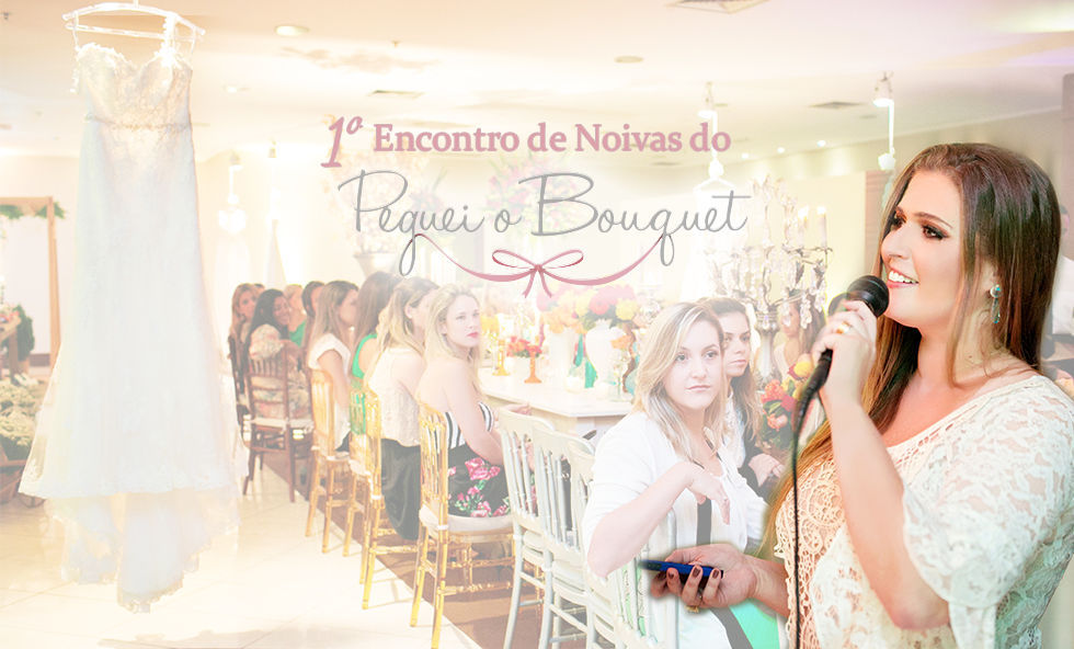 1º Encontro de Noivas do Peguei o Bouquet